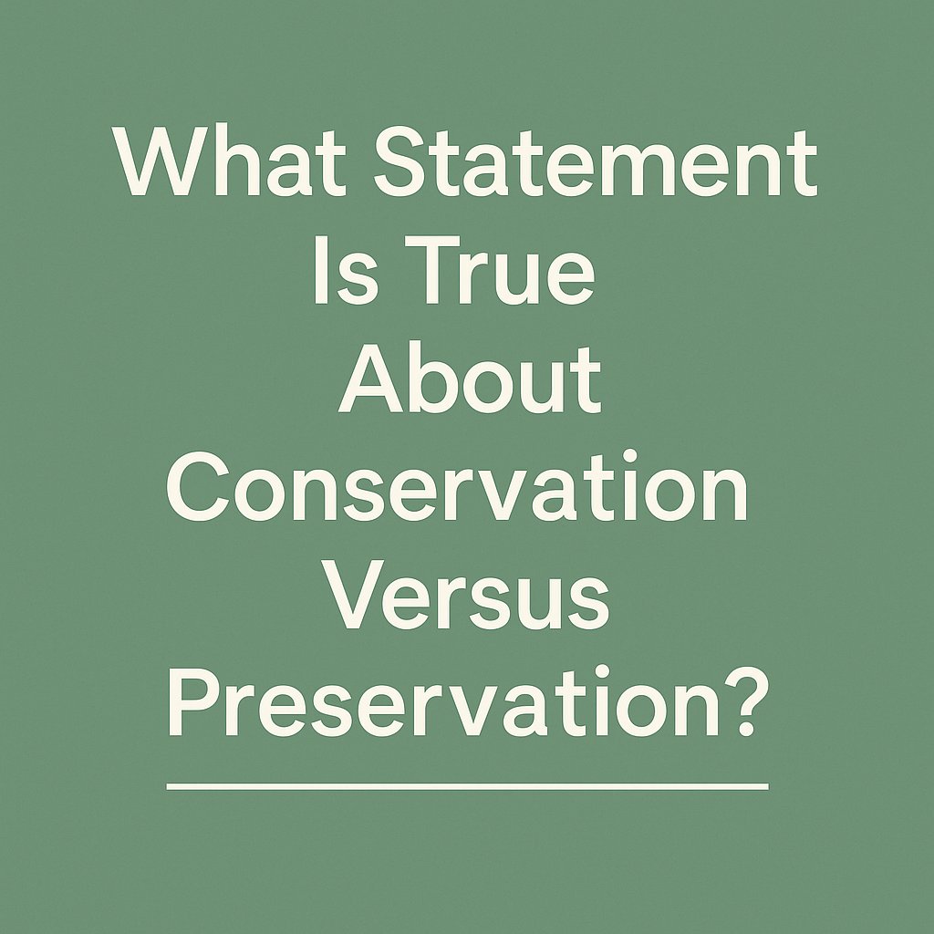 what statement is true about conservation versus preservation
